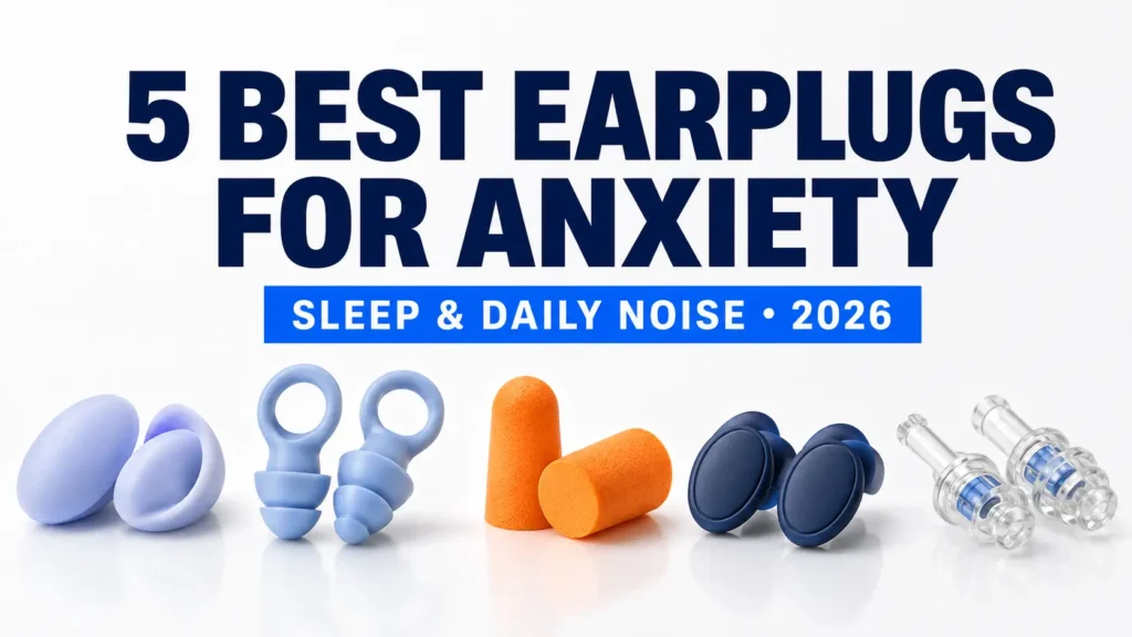 Five best earplugs for anxiety, sleep and daily noise in 2026